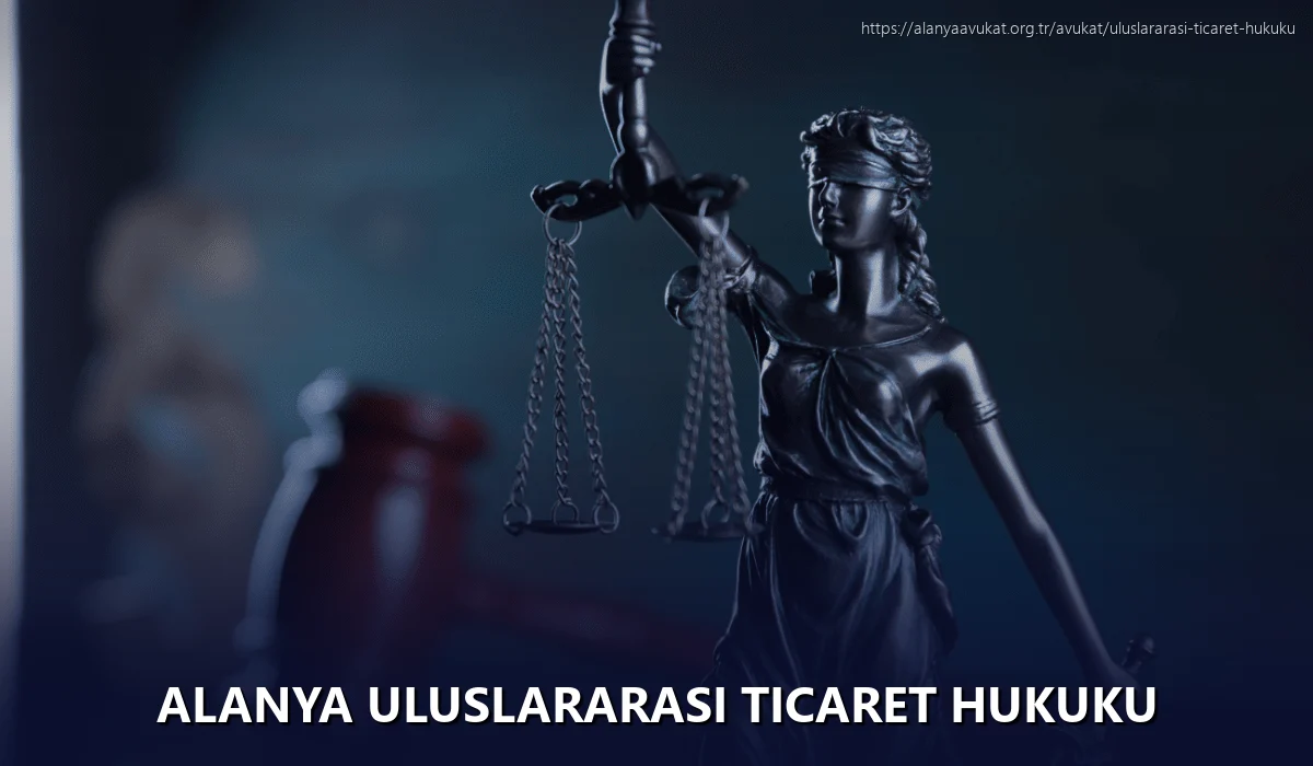 Alanya Uluslararası Ticaret Hukuku
